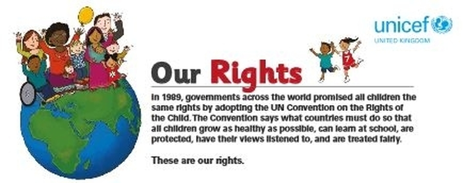 Our rights - in 1989, governments across the world promised all children the same rights by adopting the UN Convention on the Rights of the Child. The Convention says what countries must do so that children grow as healthy as possible, can learn at school, are protected, have their views listened to, and are treated fairly.  These are our rights. Unicef logo.